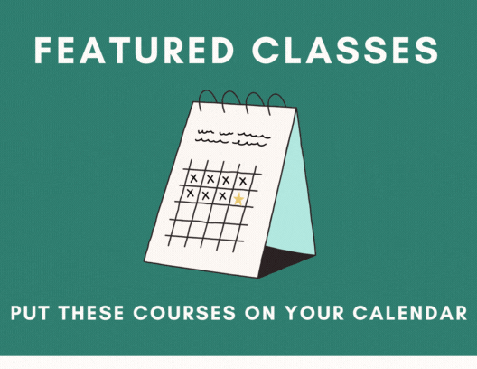 Featured Classes, Put these courses in your calendar. 